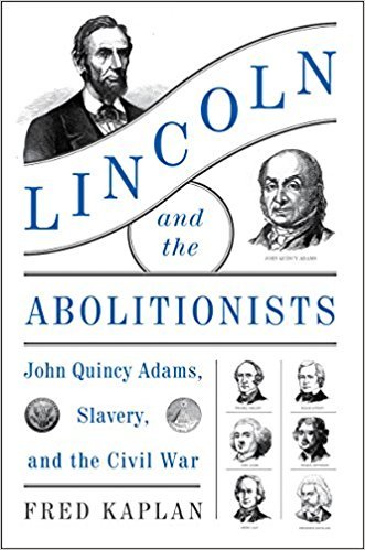 Lincoln and the Abolitionists: John Quincy Adams, Slavery, and the Civil War