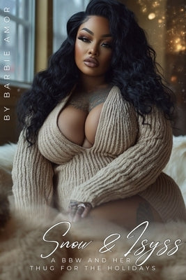 A BBW And Her Thug For The Holidays: (Snow & Isyss) by Amor, Barbie