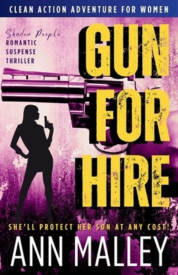 Gun for Hire: Gritty, Clean, Enemies-to-Lovers, Second Chance Romantic Suspense, Single Mother Thriller by Malley, Ann