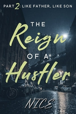 The Reign of a Hustler, Part 2: Like Father, Like Son by Nice, Author
