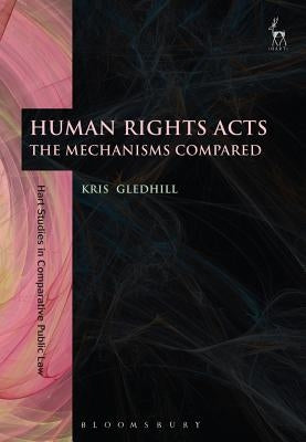 Human Rights Acts: The Mechanisms Compared by Gledhill, Kris