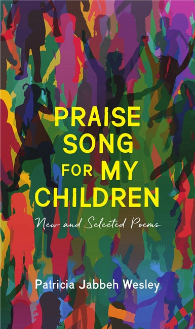 Praise Song for My Children: New and Selected Poems by Wesley, Patricia Jabbeh