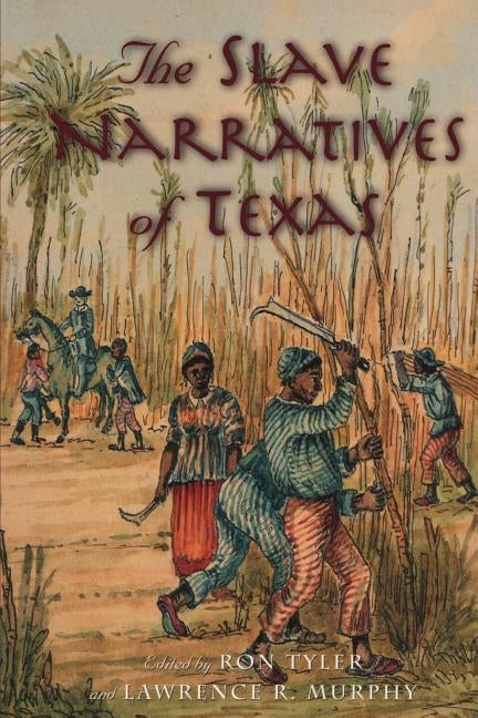 The Slave Narratives of Texas by Tyler, Ron