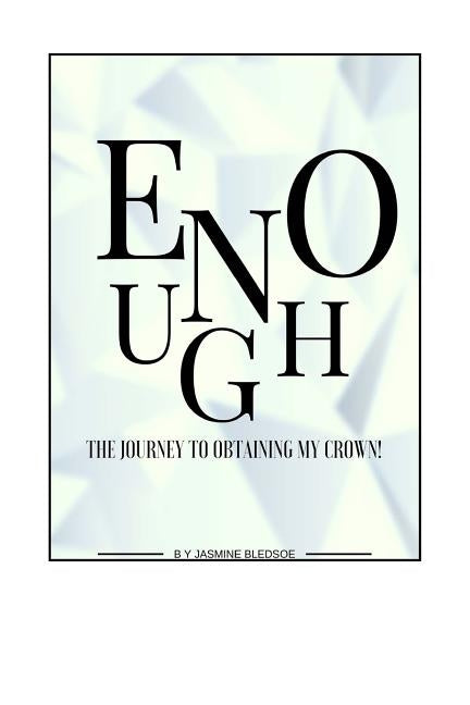 Enough: The Journey to Obtaining My Crown by Bledsoe, Jasmine