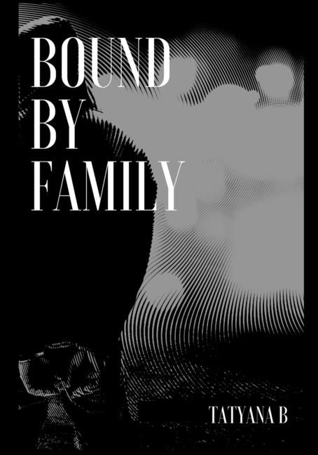 Bound by Family by B, Tatyana