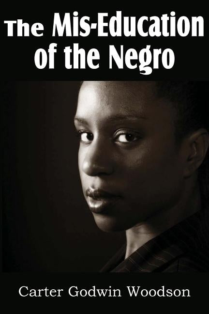 The Mis-Education of the Negro by Woodson, Carter Godwin
