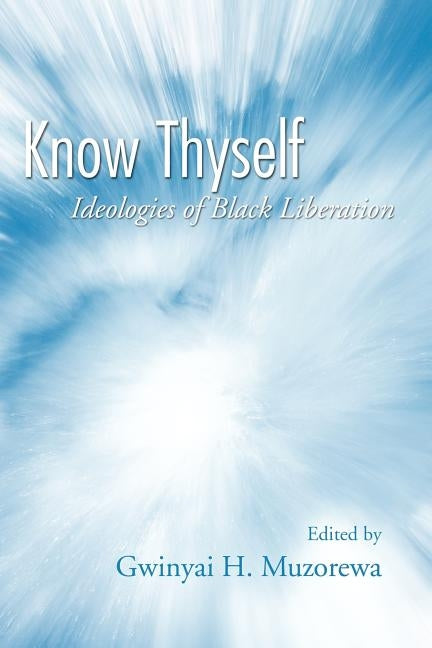 Know Thyself: Ideologies of Black Liberation by Muzorewa, Gwinyai H.