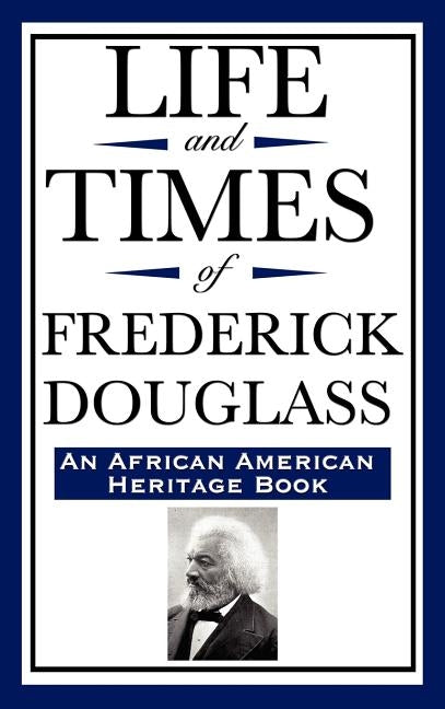 Life and Times of Frederick Douglass (an African American Heritage Book) by Douglass, Frederick