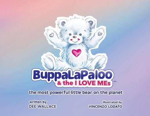 BuppaLaPaloo & The I Love MEs: The most powerful little bear on the planet by Wallace, Dee