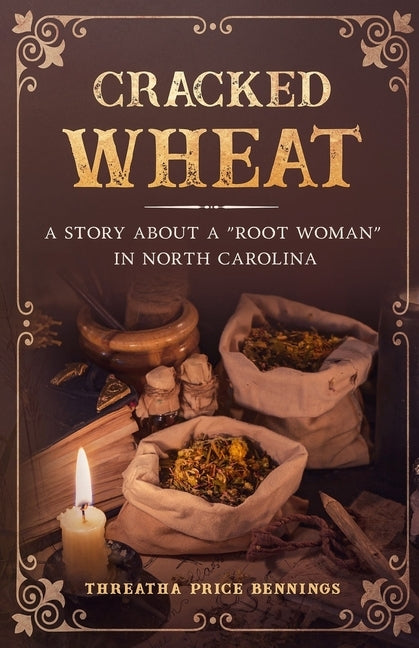 Cracked Wheat: A Story About a Root Woman in North Carolina by Bennings, Threatha Price