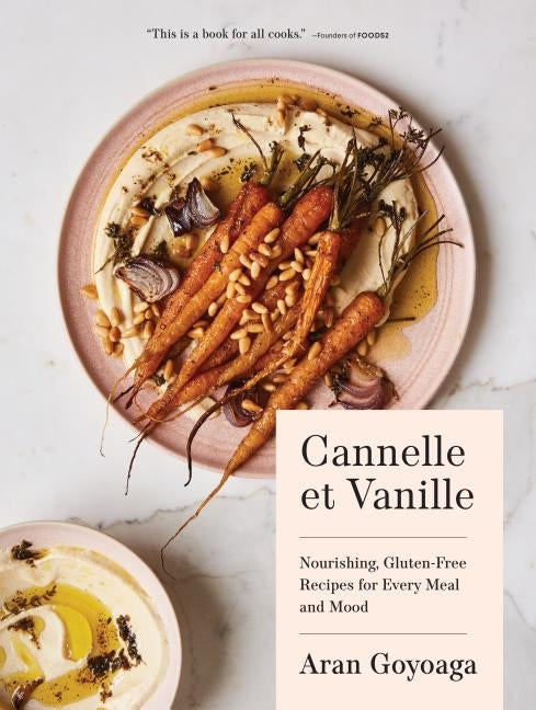 Cannelle Et Vanille: Nourishing, Gluten-Free Recipes for Every Meal and Mood by Goyoaga, Aran