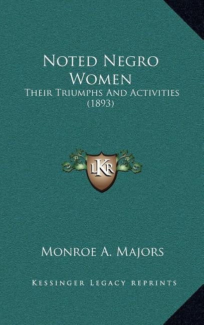 Noted Negro Women: Their Triumphs And Activities (1893) by Majors, Monroe A.