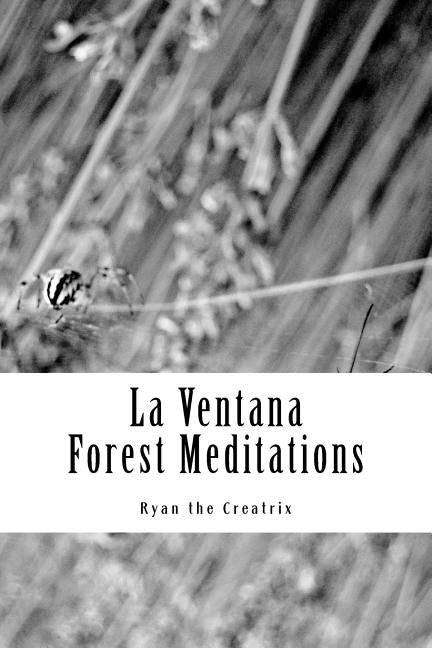 La Ventana: (Forest Meditations) by Creatrix, Ryan the