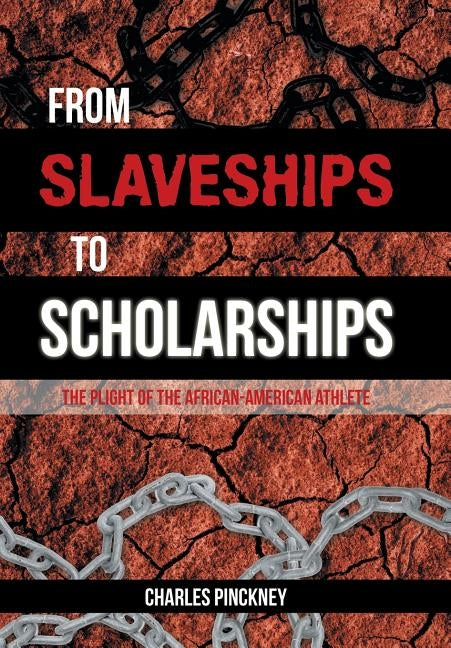 From Slaveships to Scholarships: The Plight of the African-American Athlete by Pinkney, Charles