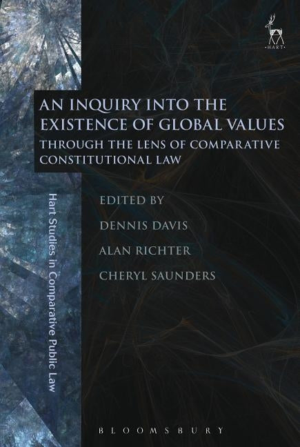 An Inquiry into the Existence of Global Values: Through the Lens of Comparative Constitutional Law by Davis, Dennis