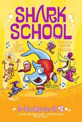Shark School 3-Books-In-1! #2: The Boy Who Cried Shark; A Fin-Tastic Finish; Splash Dance by Ocean, Davy
