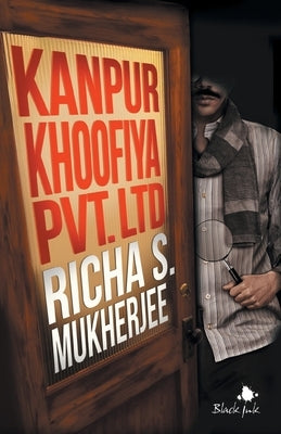 Kanpur Khoofiya Pvt. Ltd by Mukherjee, Richa S.