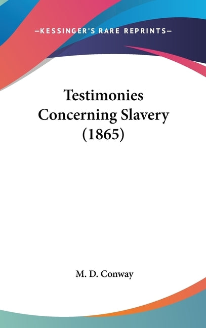 Testimonies Concerning Slavery (1865) by Conway, M. D.