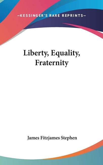 Liberty, Equality, Fraternity by Stephen, James Fitzjames