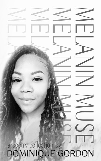 Melanin Muse: A Poetry Collection by Gordon, Dominique