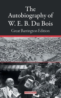 The Autobiography of W. E. B. Du Bois: Great Barrington Edition by Du Bois, W. E. B.