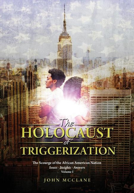 The Holocaust of Triggerization: The Scourge of the African American Nation by McClane, John