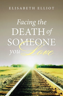 Facing the Death of Someone You Love (Pack of 25) by Elliot, Elisabeth