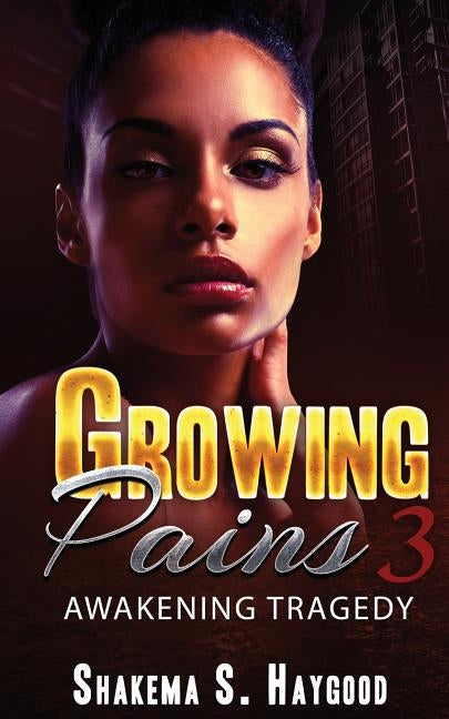 Growing Pains 3: Awakening Tragedy by Haygood, Shakema S.