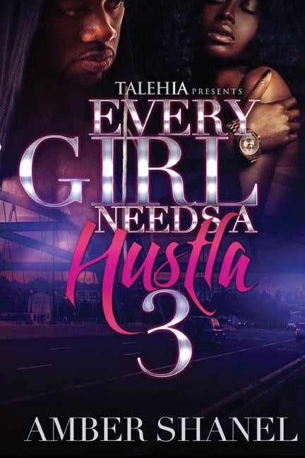 Every Girl Needs A Hustla 3 by Shanel, Amber