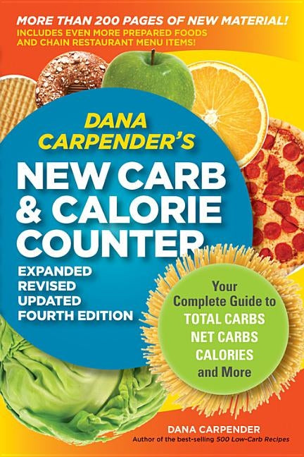 Dana Carpender's New Carb & Calorie Counter: Your Complete Guide to Total Carbs, Net Carbs, Calories, and More by Carpender, Dana