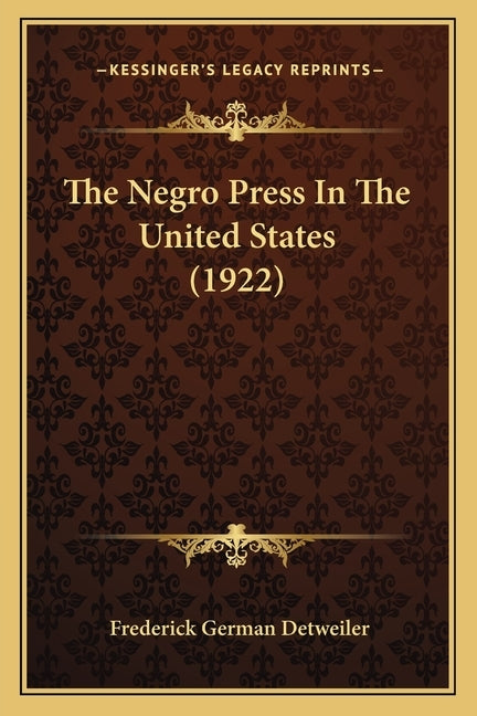 The Negro Press In The United States (1922) by Detweiler, Frederick German