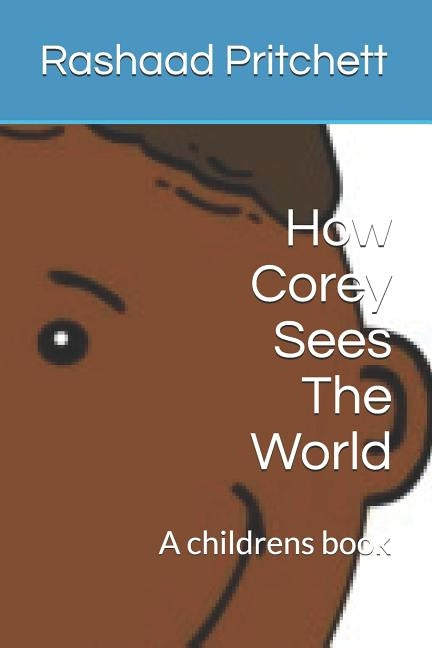 How Corey Sees The World by Pritchett, Rashaad