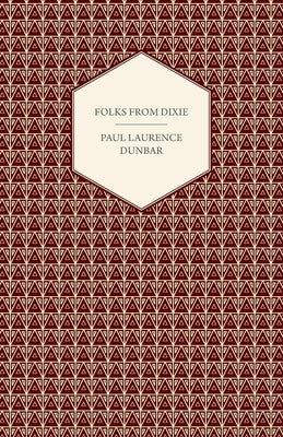 Folks from Dixie by Dunbar, Paul Laurence