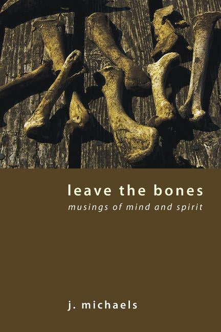 Leave the Bones by Michaels, J.