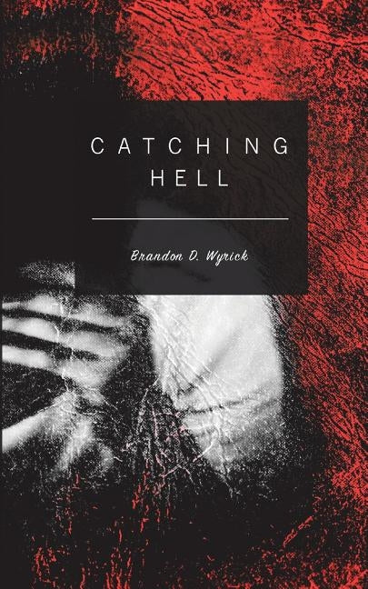 Catching Hell by Wyrick, Brandon D.