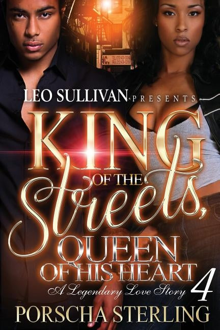 King of the Streets, Queen of His Heart 4: A Legendary Love Story by Sterling, Porscha