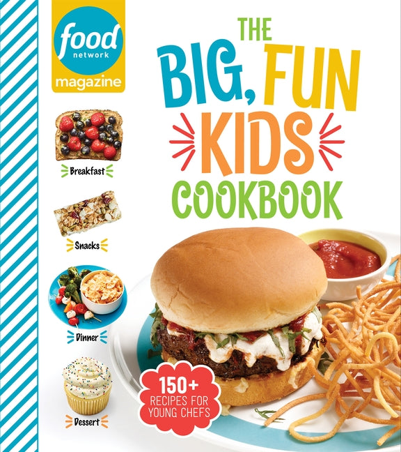 Food Network Magazine the Big, Fun Kids Cookbook: 150+ Recipes for Young Chefs by Food Network Magazine