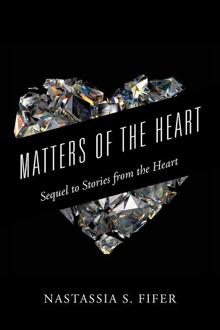 Matters of the Heart: Sequel to Stories from the Heart by Fifer, Nastassia S.
