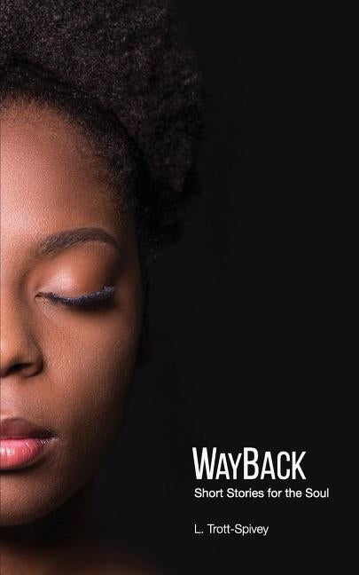 WayBack: Short Stories for the Soul by Trott-Spivey, L.