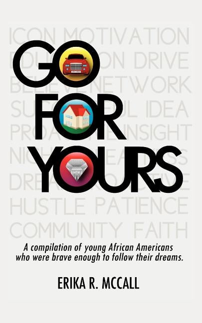 Go for Yours: A Compilation of Young, African Americans Who Were Brave Enough to Reach for the Stars. by McCall, Erika R.