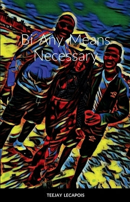Bi Any Means Necessary by Lecapois, Teejay