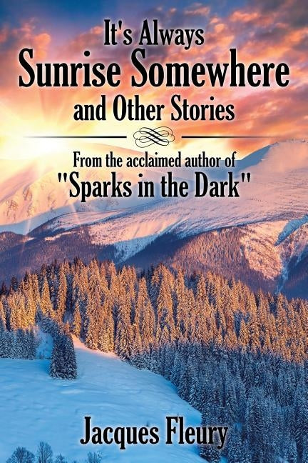 It's Always Sunrise Somewhere and Other Stories: From the Acclaimed Author of Sparks in the Dark by Fleury, Jacques