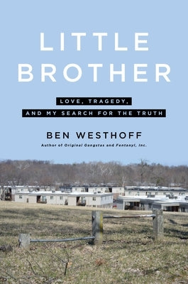 Little Brother: Love, Tragedy, and My Search for the Truth by Westhoff, Ben
