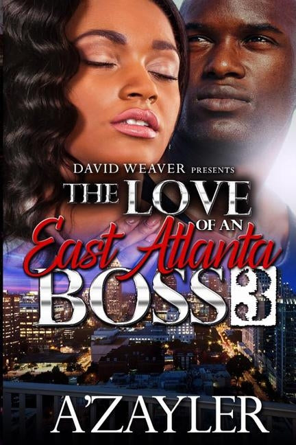 The Love of an East Atlanta Boss 3 by A'Zayler