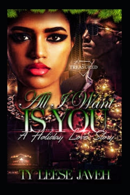 All I Want Is You: A Holiday Love Story by Javeh, Ty Leese