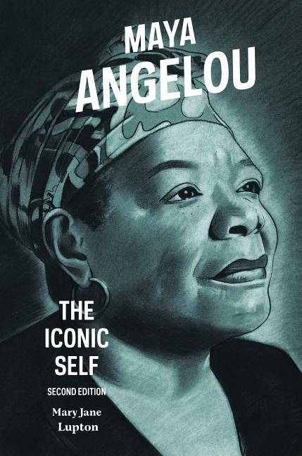 Maya Angelou: The Iconic Self by Lupton, Mary
