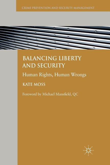 Balancing Liberty and Security: Human Rights, Human Wrongs by Moss, Kate