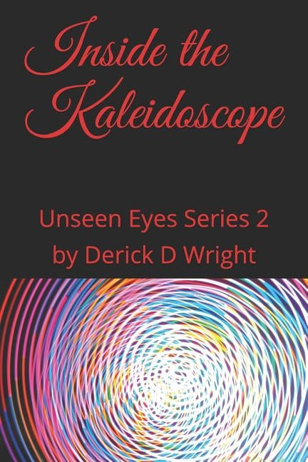 Inside the Kaleidoscope by Wright, By Derick D.