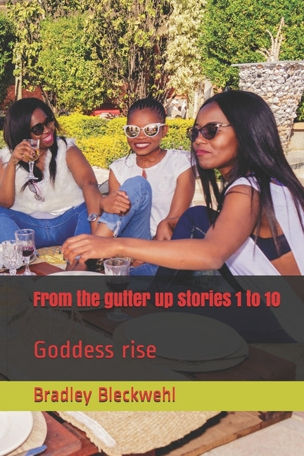 From the gutter up stories 1 to 10: Goddess rise by Bleckwehl, Bradley