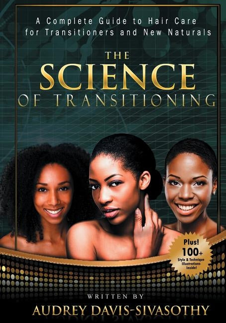 The Science of Transitioning: A Complete Guide to Hair Care for Transitioners and New Naturals by Davis-Sivasothy, Audrey